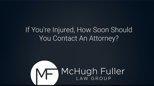 If You're injured, how soon should you contact an attorney?