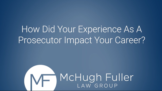 How Did Your Experience As A Prosecutor Impact your Career?